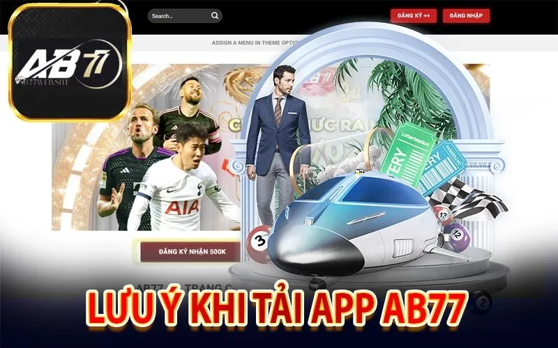 Những lưu ý khi tải app AB77