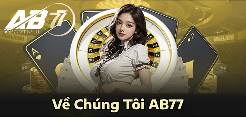 Về Chúng Tôi AB77 - Nhà Cái Đến Từ Châu Âu Top 1 Việt Nam